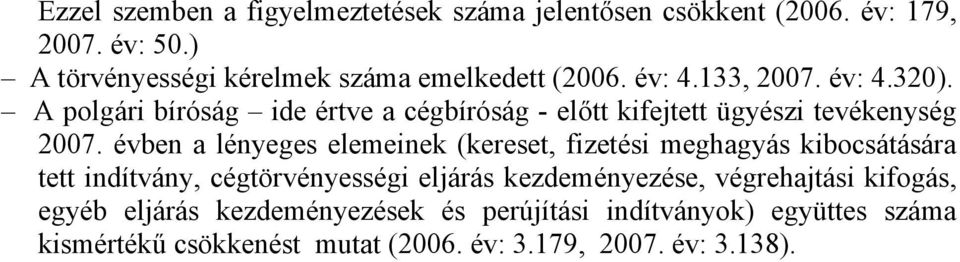 A polgári bíróság ide értve a cégbíróság - előtt kifejtett ügyészi tevékenység 2007.