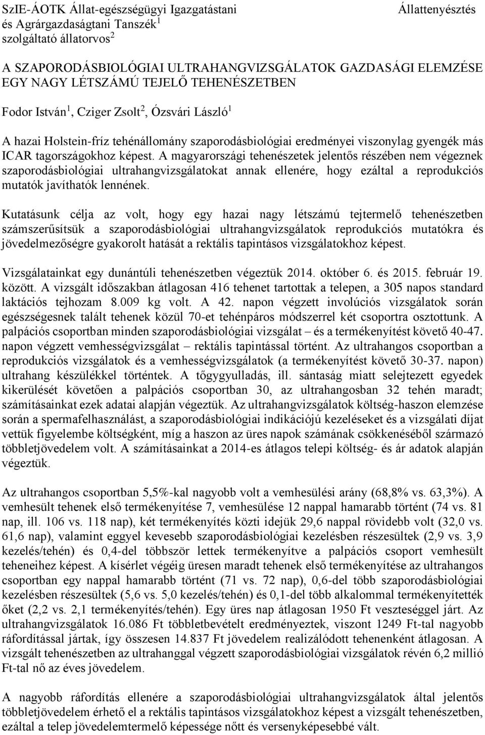 A magyarországi tehenészetek jelentős részében nem végeznek szaporodásbiológiai ultrahangvizsgálatokat annak ellenére, hogy ezáltal a reprodukciós mutatók javíthatók lennének.