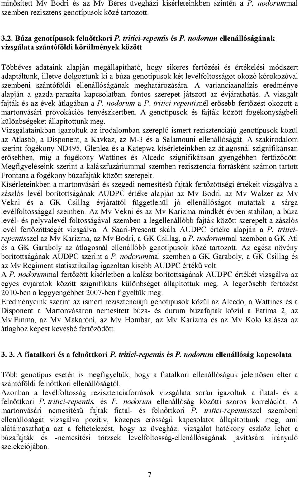 genotípusok két levélfoltosságot okozó kórokozóval szembeni szántóföldi ellenállóságának meghatározására.