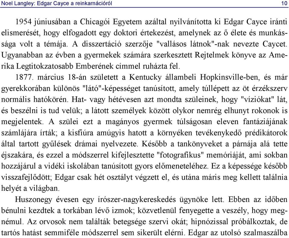 Ugyanabban az évben a gyermekek számára szerkesztett Rejtelmek könyve az Amerika Legtitokzatosabb Emberének címmel ruházta fel. 1877.