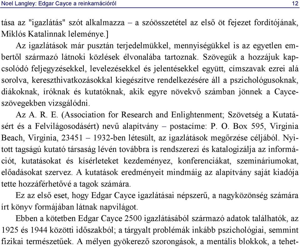 Szövegük a hozzájuk kapcsolódó feljegyzésekkel, levelezésekkel és jelentésekkel együtt, címszavak ezrei alá sorolva, kereszthivatkozásokkal kiegészítve rendelkezésére áll a pszichológusoknak,