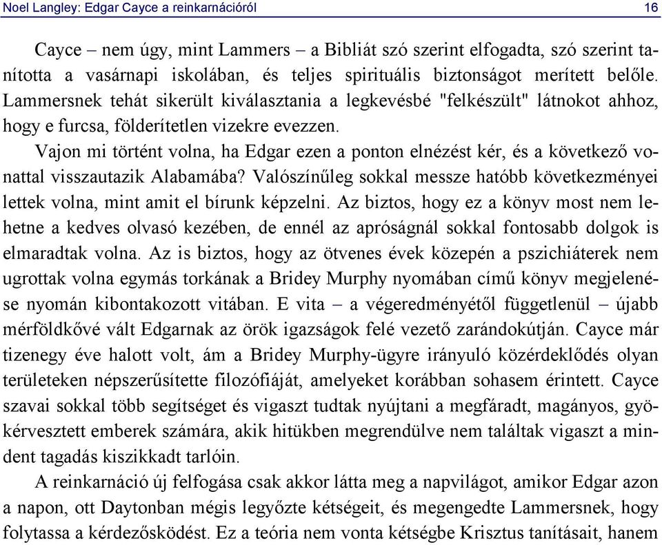 Vajon mi történt volna, ha Edgar ezen a ponton elnézést kér, és a következő vonattal visszautazik Alabamába?