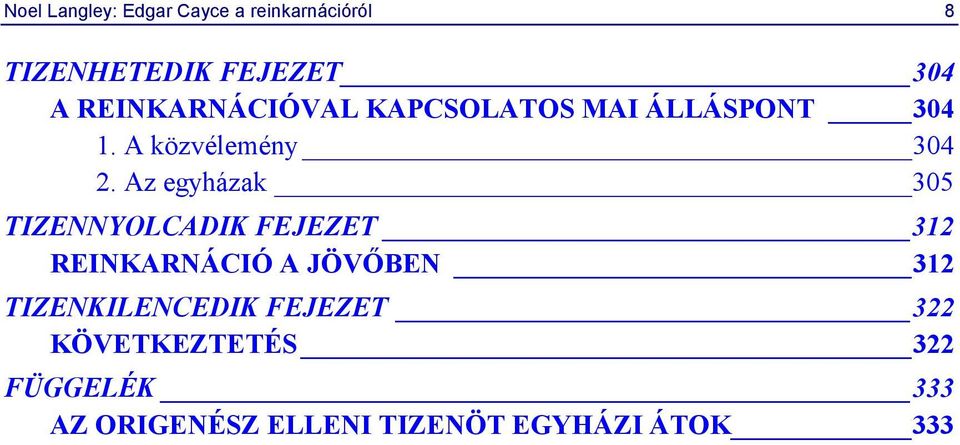 Az egyházak 305 TIZENNYOLCADIK FEJEZET 312 REINKARNÁCIÓ A JÖVŐBEN 312