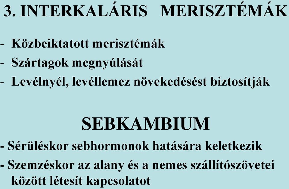 biztosítják SEBKAMBIUM - Sérüléskor sebhormonok hatására