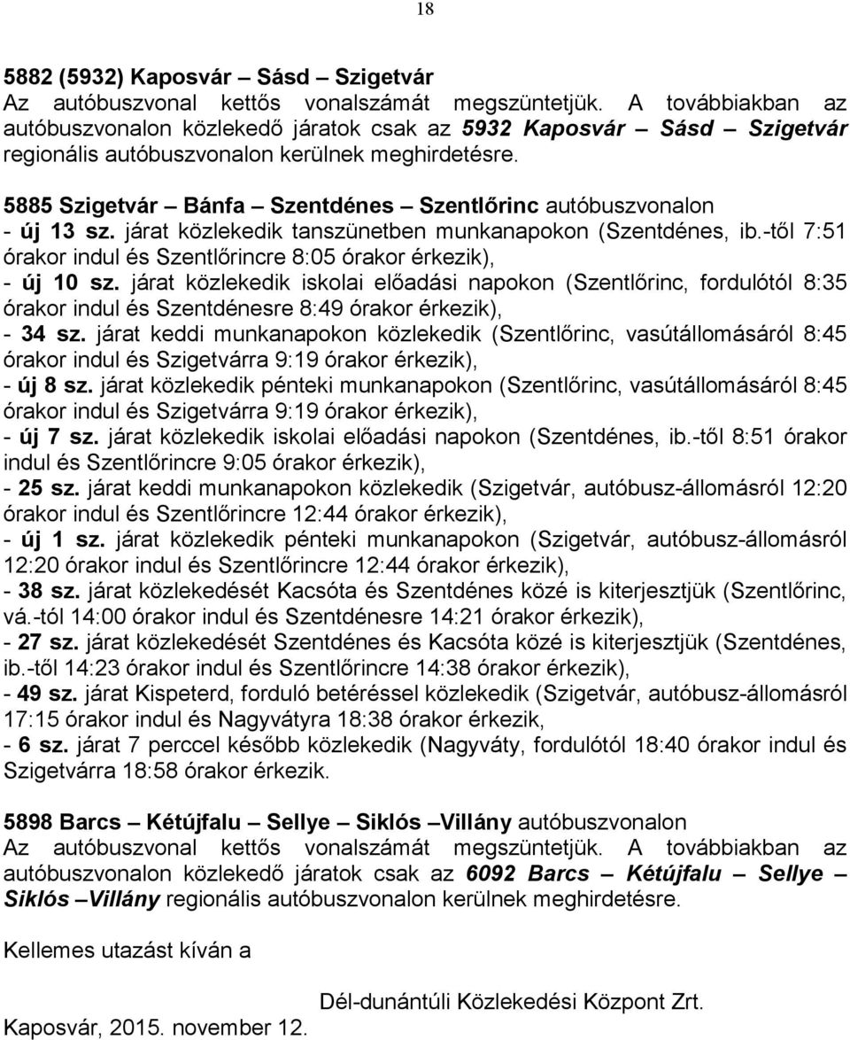 -től 7:51 órakor indul és Szentlőrincre 8:05 órakor érkezik), - új 10 sz.