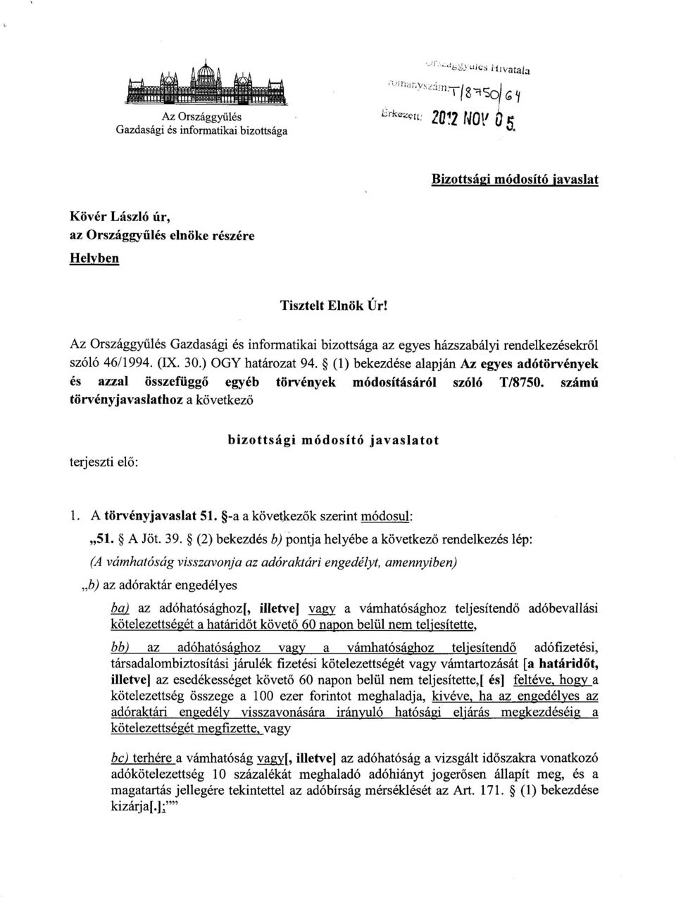 (1) bekezdése alapján Az egyes adótörvénye k és azzal összefüggő egyéb törvények módosításáról szóló T/8750. számú törvényjavaslathoz a következő terjeszti elő : bizottsági módosító javaslato t 1.