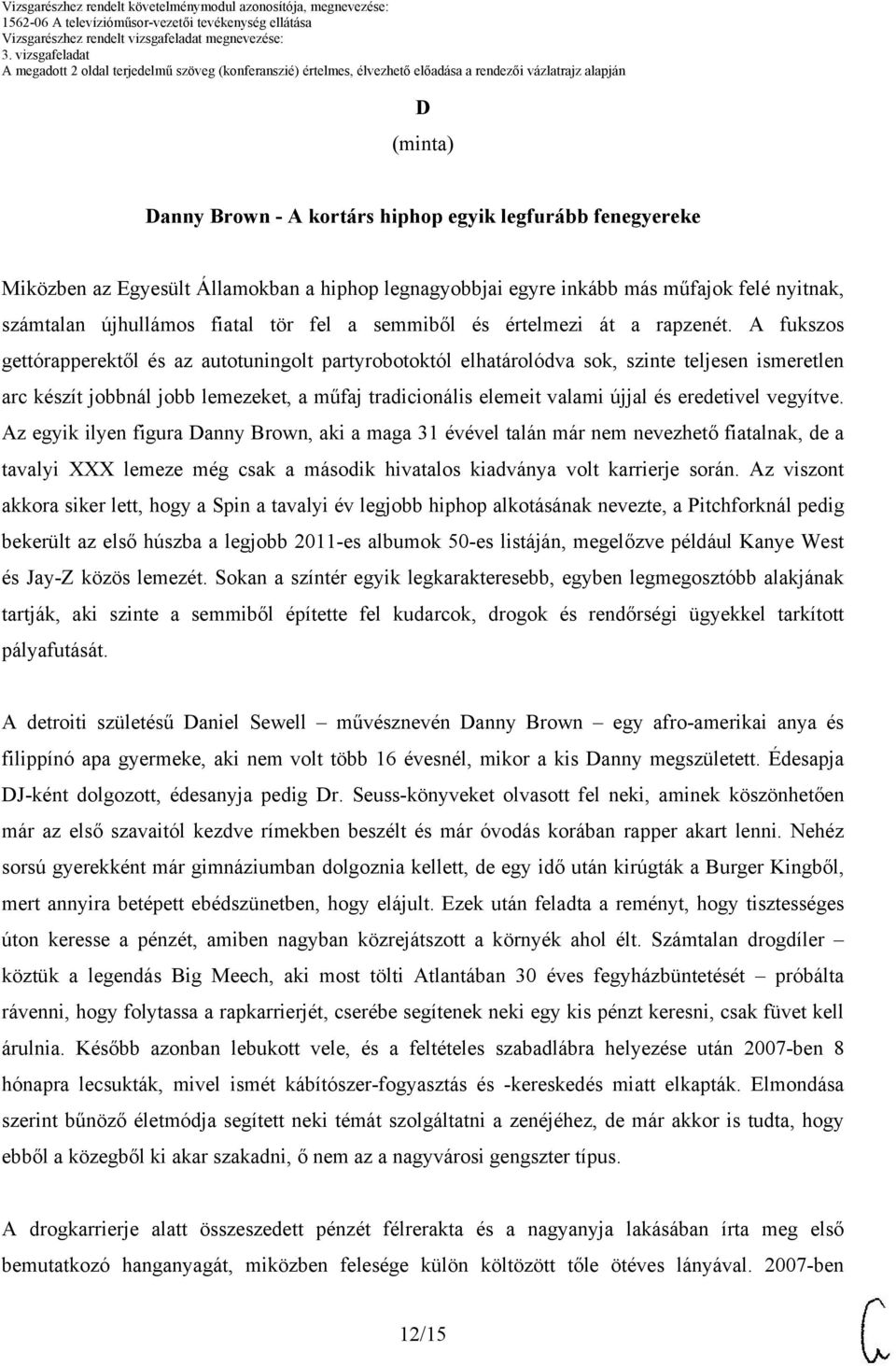 A fukszos gettórapperektől és az autotuningolt partyrobotoktól elhatárolódva sok, szinte teljesen ismeretlen arc készít jobbnál jobb lemezeket, a műfaj tradicionális elemeit valami újjal és