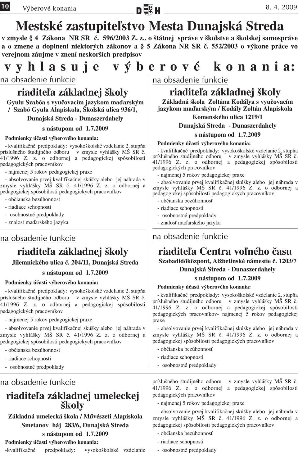 Gyula Alapiskola, Školská ulica 936/1, Dunajská Streda - Dunaszerdahely - kvalifikačné predpoklady: vysokoškolské vzdelanie 2. stupňa príslušného študijného odboru v zmysle vyhlášky MŠ SR č.