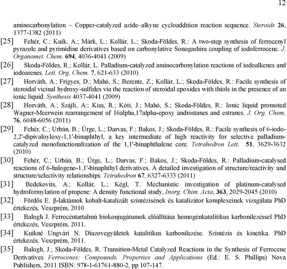 ; Kollár, L. Palladium-catalyzed aminocarbonylation reactions of iodoalkenes and iodoarenes. Lett. rg. Chem. 7, 621-633 (2010) [27] orváth, A.; Frigyes, D.; Mahó, S.; Berente, Z.; Kollár, L.; Skoda-Földes,.