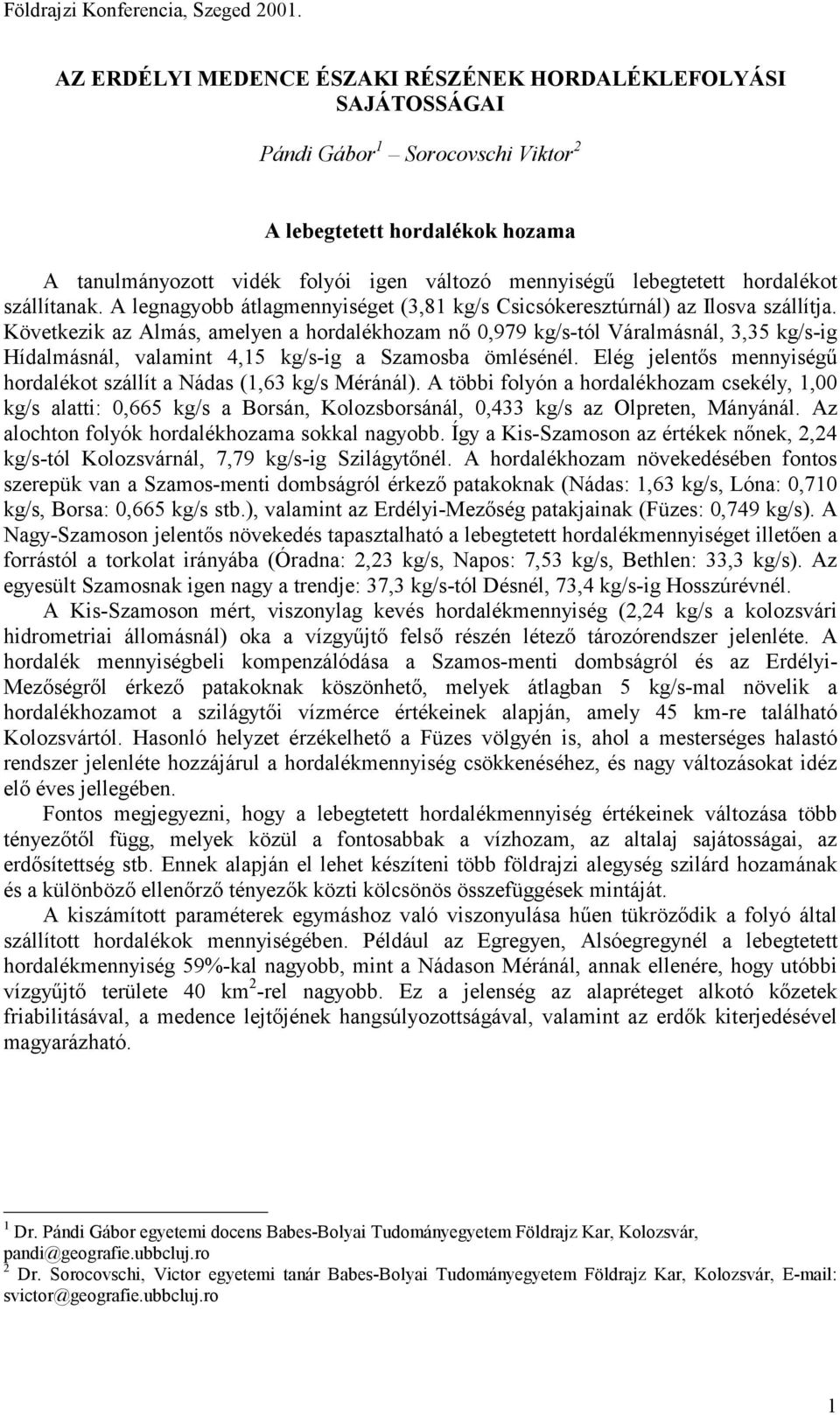 hordalékot szállítanak. A legnagyobb átlagmennyiséget (,8 kg/s Csicsókeresztúrnál) az Ilosva szállítja.