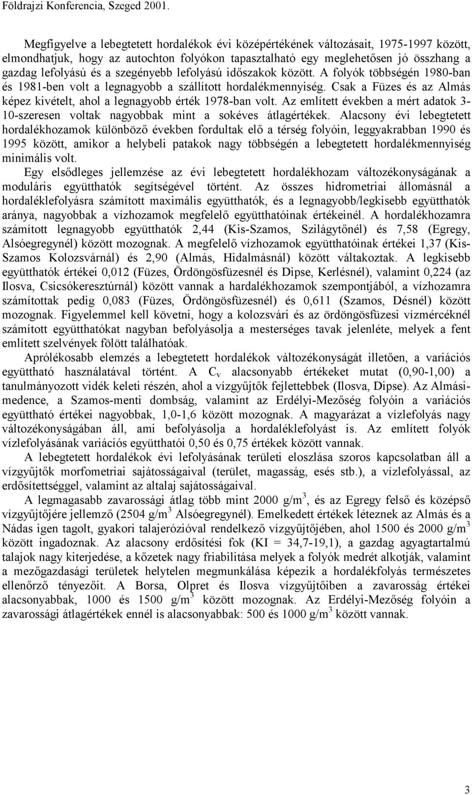 szegényebb lefolyású időszakok között. A folyók többségén 98-ban és 98-ben volt a legnagyobb a szállított hordalékmennyiség.