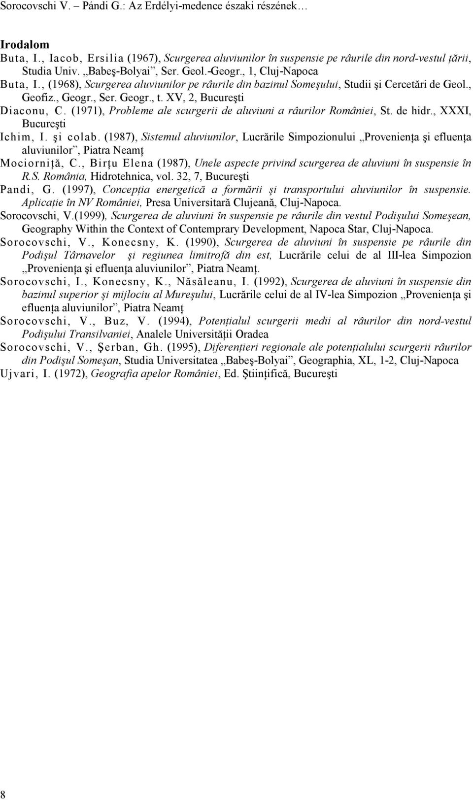 (9), Probleme ale scurgerii de aluviuni a râurilor României, St. de hidr., XXXI, Bucureşti Ichim, I. şi colab.