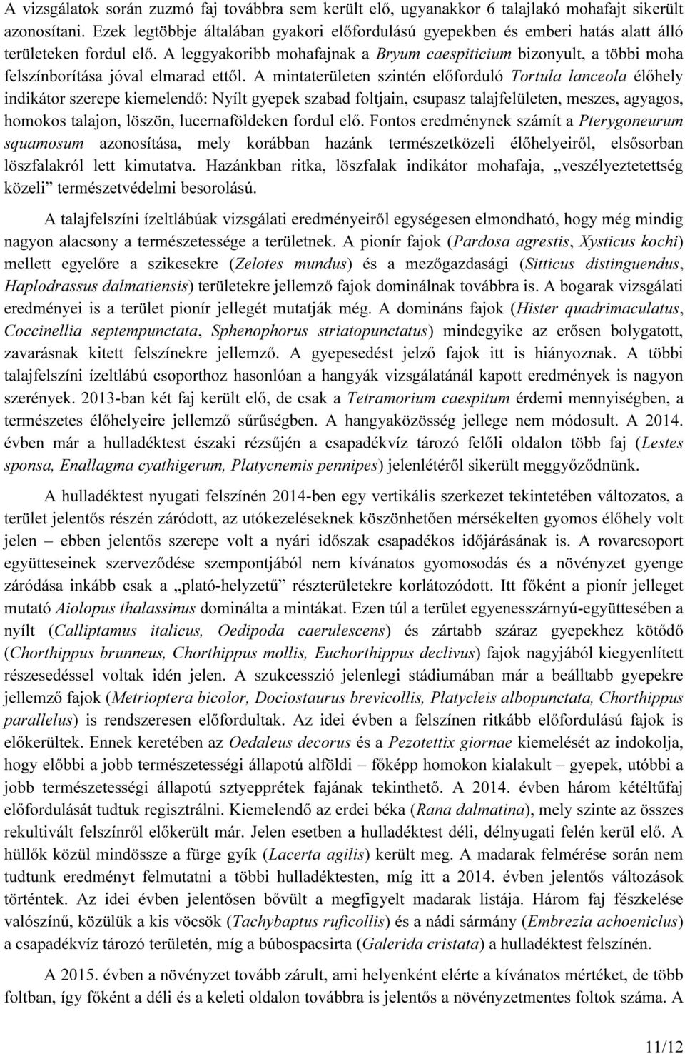 A leggyakoribb mohafajnak a Bryum caespiticium bizonyult, a többi moha felszínborítása jóval elmarad ettől.