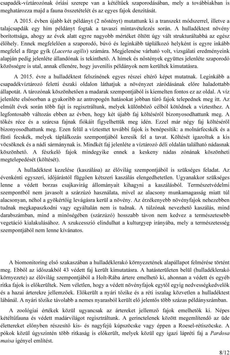 A hulladéktest növény borítottsága, ahogy az évek alatt egyre nagyobb mértéket öltött úgy vált strukturáltabbá az egész élőhely.