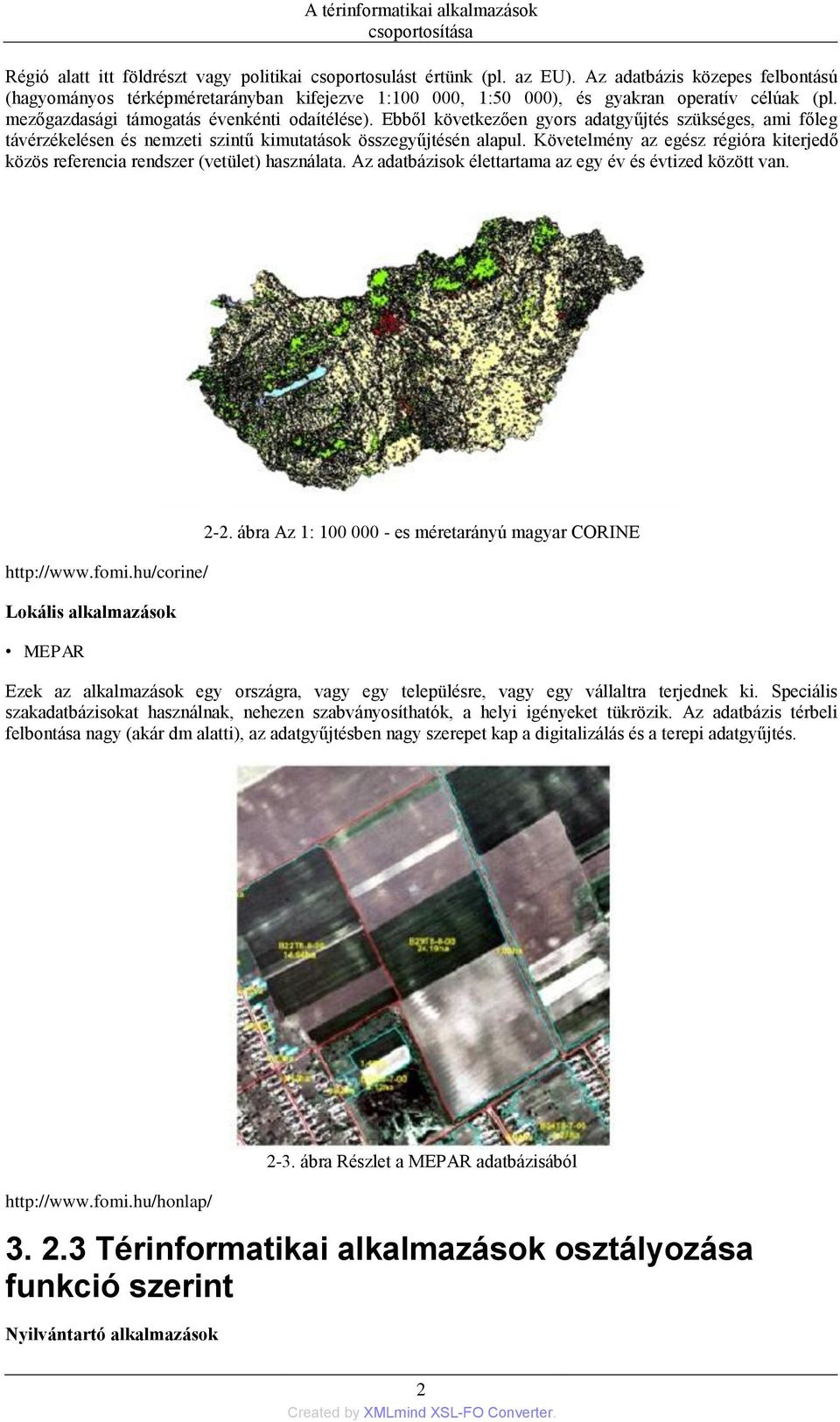 Ebből következően gyors adatgyűjtés szükséges, ami főleg távérzékelésen és nemzeti szintű kimutatások összegyűjtésén alapul.