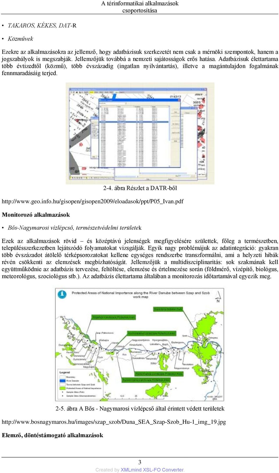 Adatbázisuk élettartama több évtizedtől (közmű), több évszázadig (ingatlan nyilvántartás), illetve a magántulajdon fogalmának fennmaradásáig terjed. 2-4. ábra Részlet a DATR-ből http://www.geo.info.