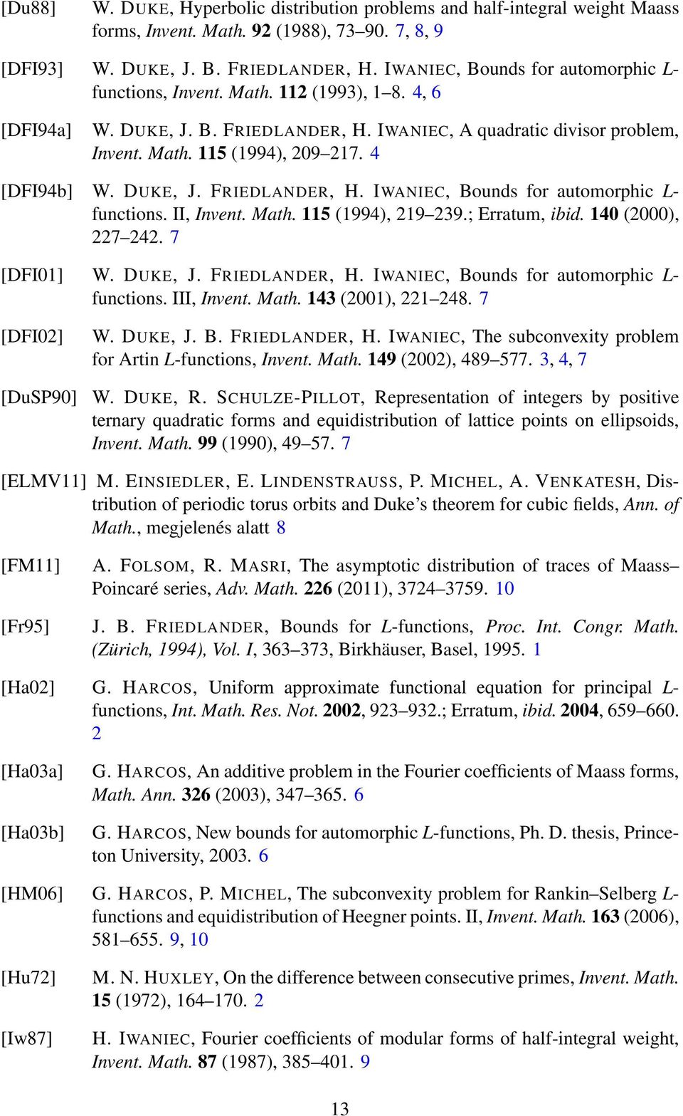 DUKE, J. FRIEDLANDER, H. IWANIEC, Bounds for automorphic L- functions. II, Invent. Math. 5 (994), 29 239.; Erratum, ibid. 40 (2000), 227 242. 7 [DFI0] W. DUKE, J. FRIEDLANDER, H. IWANIEC, Bounds for automorphic L- functions. III, Invent.