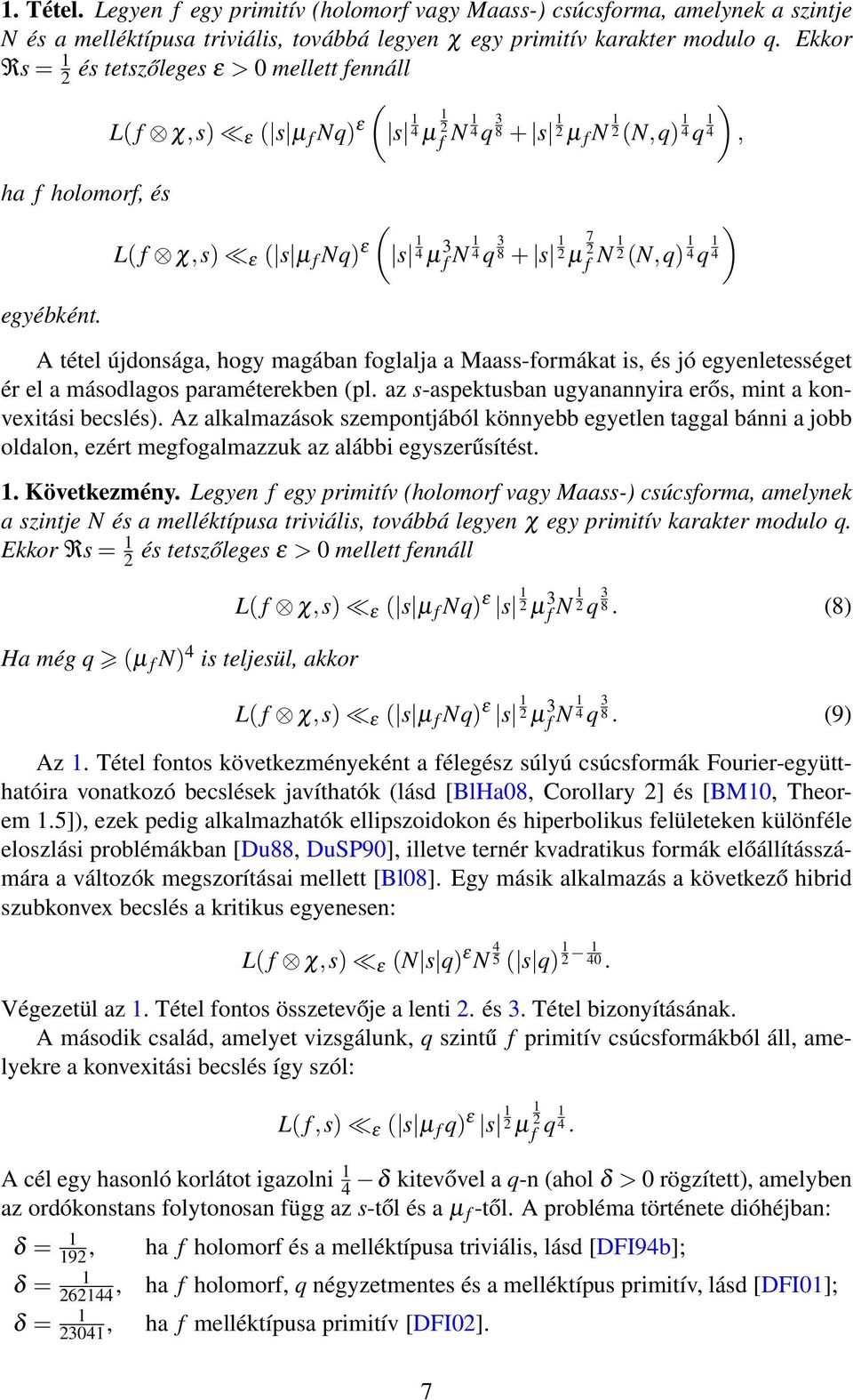 L( f χ,s) ε ( s µ f Nq) ε ( s 4 µ 3 f N 4 q 3 8 + s 2 µ 7 2f N 2 (N,q) 4 q 4 ) A tétel újdonsága, hogy magában foglalja a Maass-formákat is, és jó egyenletességet ér el a másodlagos paraméterekben