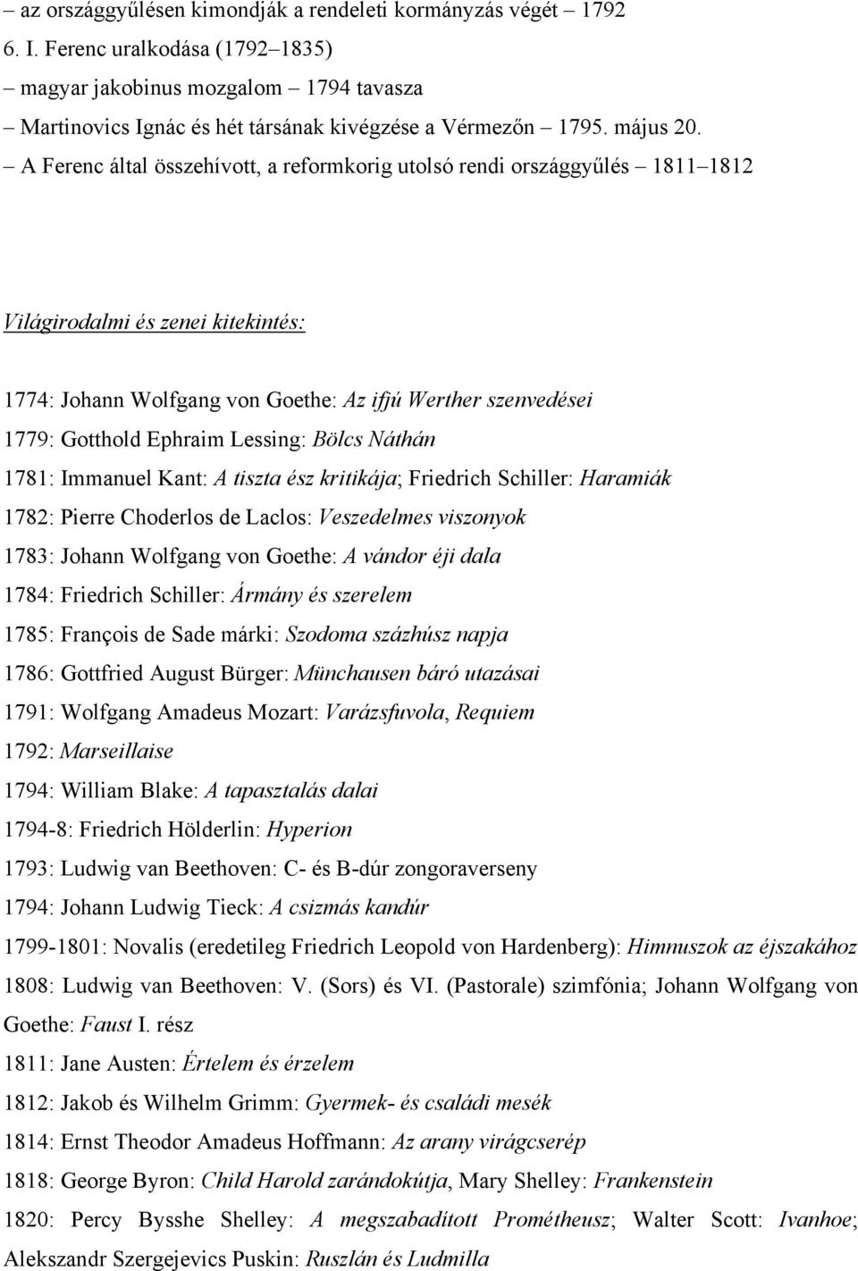 A Ferenc által összehívott, a reformkorig utolsó rendi országgyűlés 1811 1812 Világirodalmi és zenei kitekintés: 1774: Johann Wolfgang von Goethe: Az ifjú Werther szenvedései 1779: Gotthold Ephraim