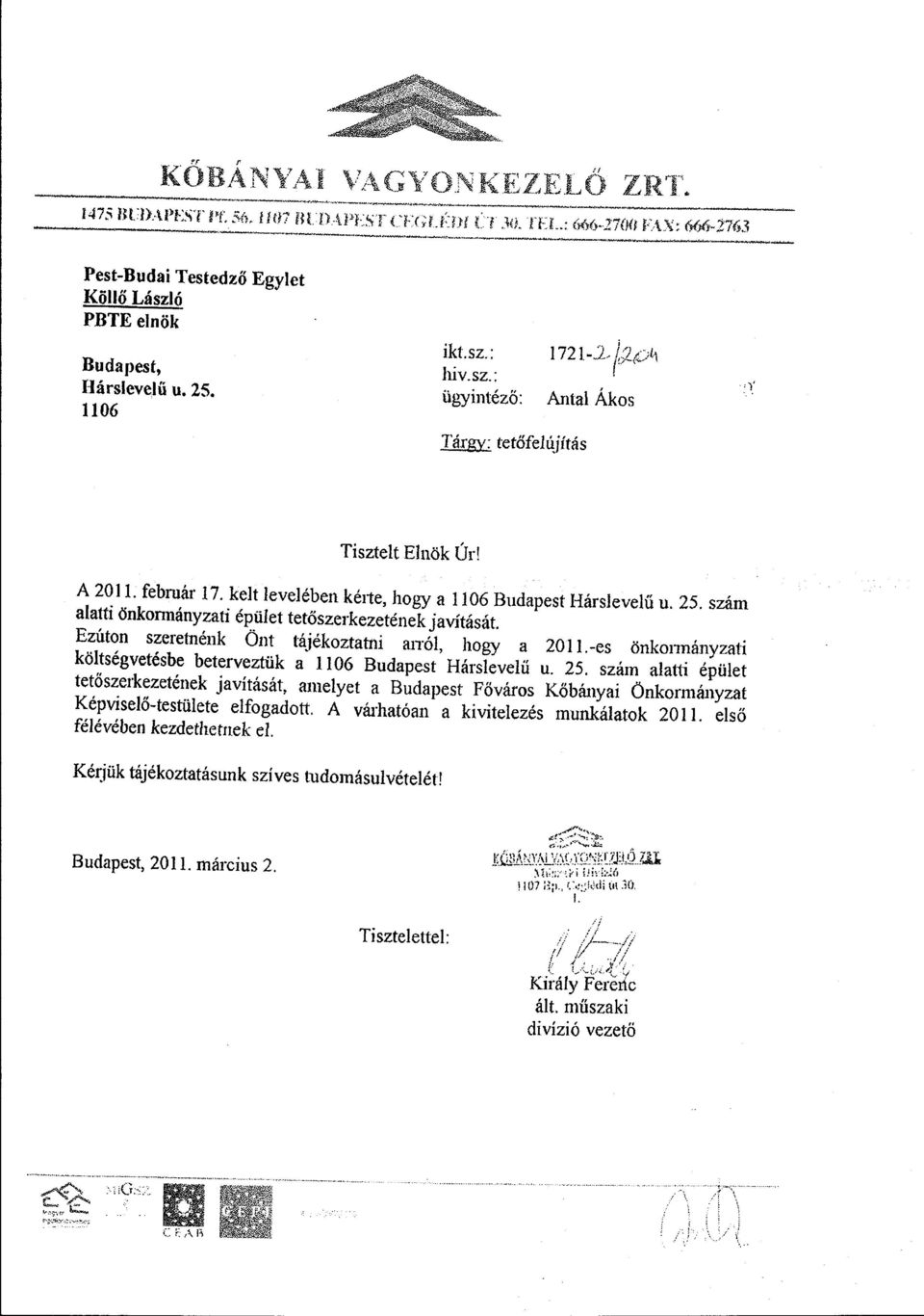 A 2011. február 17. kelt levelében ké1te, hogy a 1106 Budapest Hárslevelű u. 25. szám alatti önkormányzati épület tetőszerkezetének javítását. Ezúton szeretnénk Önt tájékoztatni anól, hogy a 20 ll.