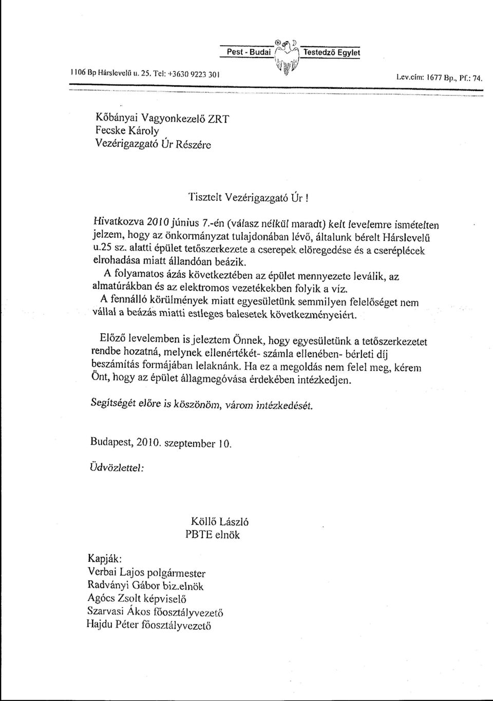 -én (vá fasz nélkül maradt) kelt levelemre ismételten jelzem, hogy az önkormányzat tulajdonában lévő, általunk bérelt Hárs1evelü u.25 sz.