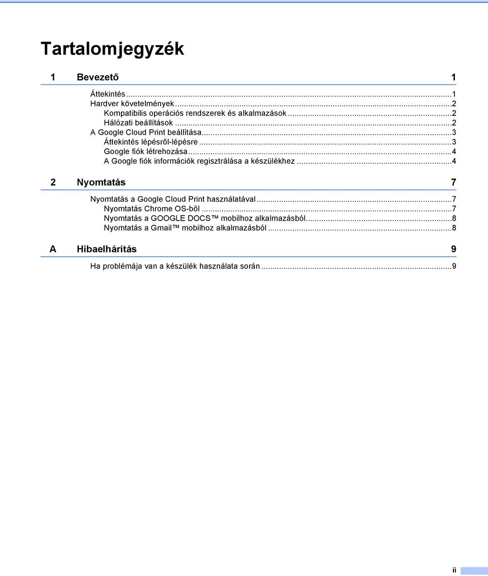 ..4 A Google fiók információk regisztrálása a készülékhez...4 2 Nyomtatás 7 Nyomtatás a Google Cloud Print használatával.