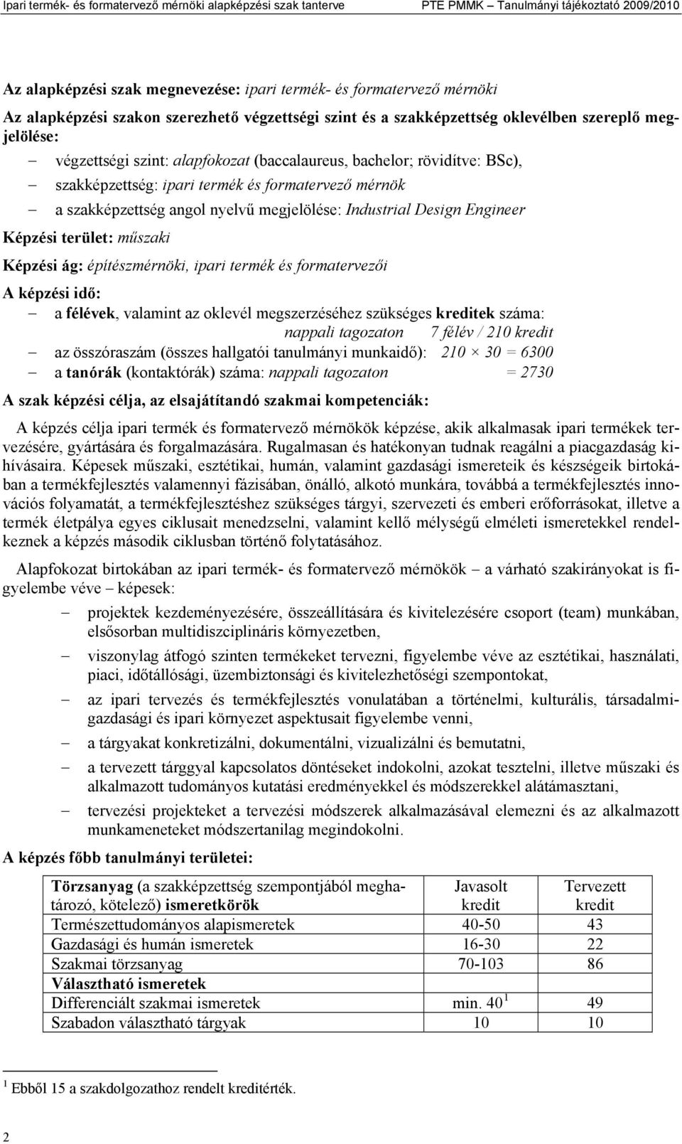 mérnök a szakképzettség angol nyelvű megjelölése: Industrial Design Engineer Képzési terület: műszaki Képzési ág: építészmérnöki, ipari termék és formatervezői A képzési idő: a félévek, valamint az