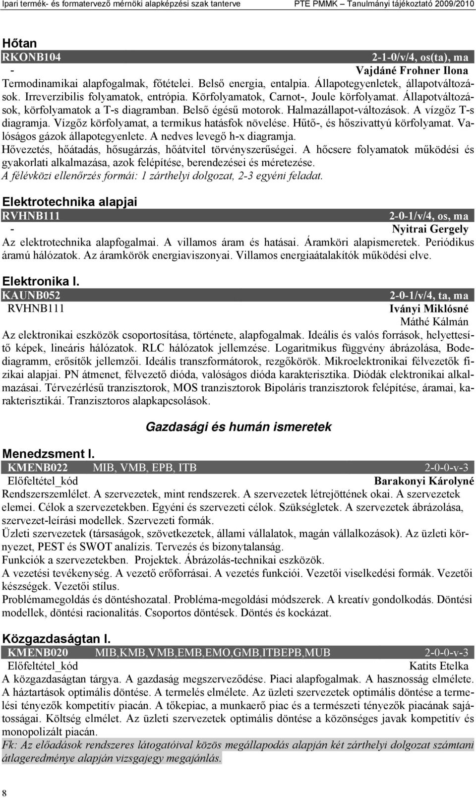 Állapotváltozások, körfolyamatok a T-s diagramban. Belső égésű motorok. Halmazállapot-változások. A vízgőz T-s diagramja. Vízgőz körfolyamat, a termikus hatásfok növelése.