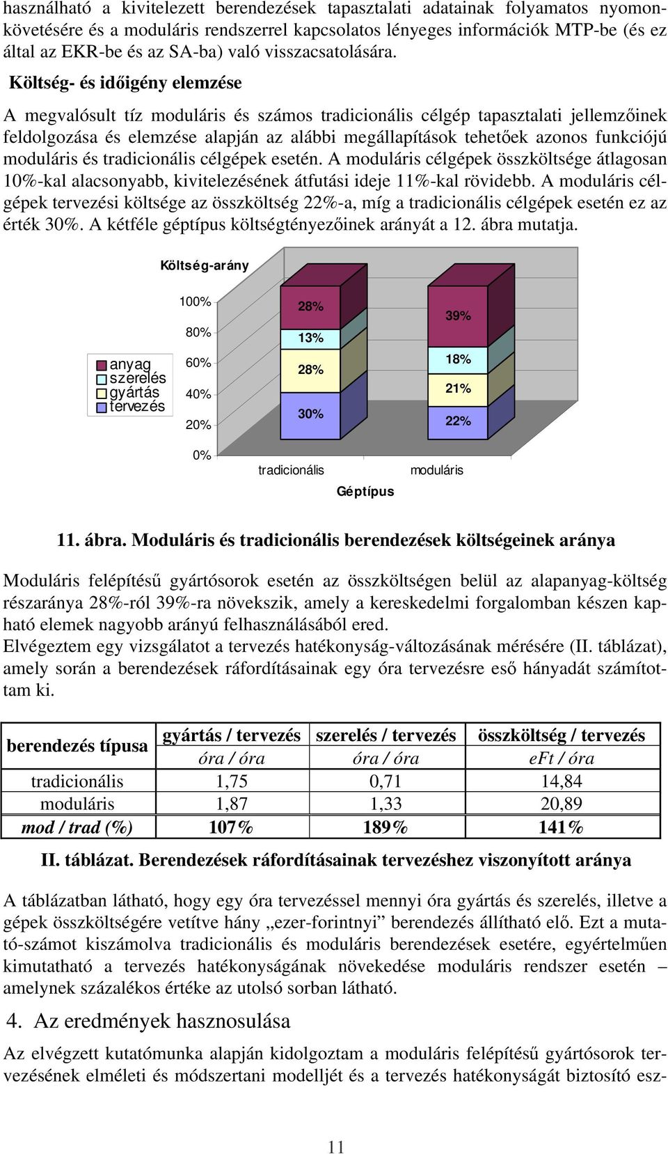 Költség- és idıigény elemzése A megvalósult tíz moduláris és számos tradicionális célgép tapasztalati jellemzıinek feldolgozása és elemzése alapján az alábbi megállapítások tehetıek azonos funkciójú