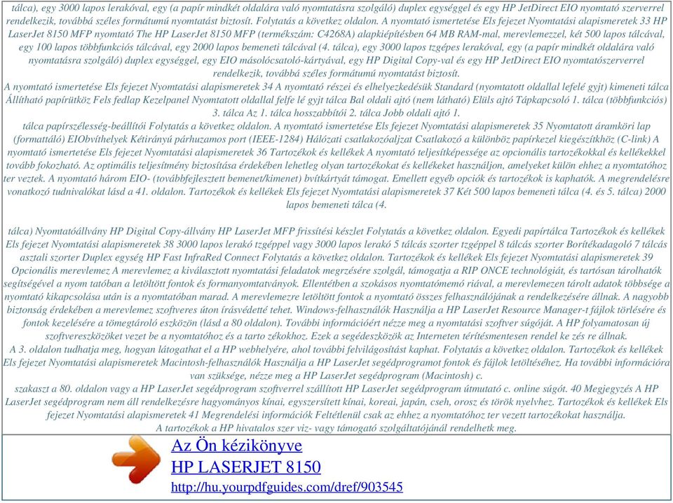 A nyomtató ismertetése Els fejezet Nyomtatási alapismeretek 33 HP LaserJet 8150 MFP nyomtató The HP LaserJet 8150 MFP (termékszám: C4268A) alapkiépítésben 64 MB RAM-mal, merevlemezzel, két 500 lapos