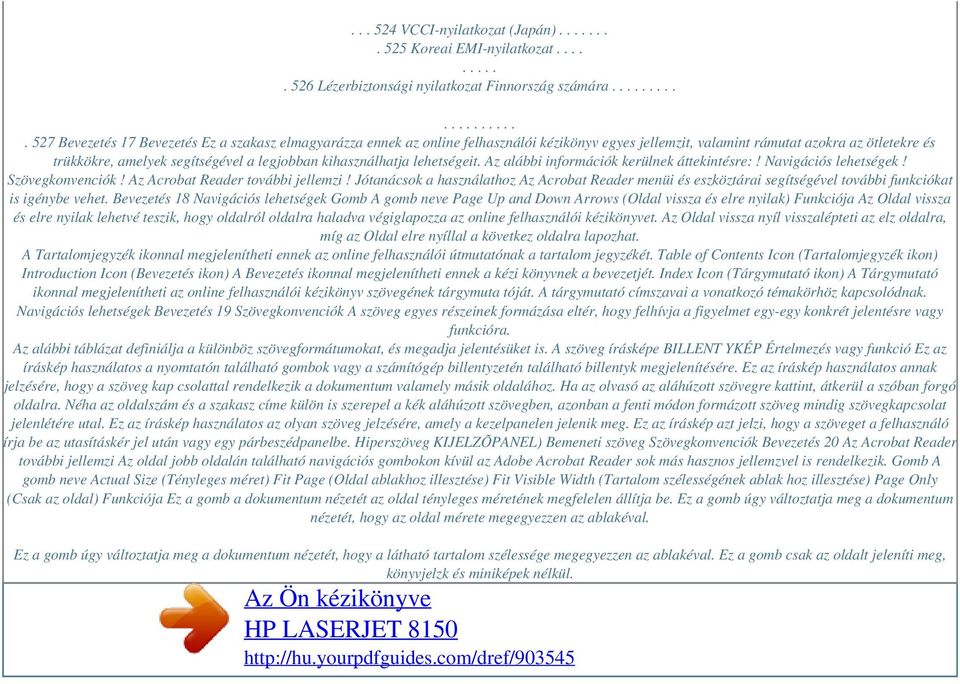 kihasználhatja lehetségeit. Az alábbi információk kerülnek áttekintésre:! Navigációs lehetségek! Szövegkonvenciók! Az Acrobat Reader további jellemzi!