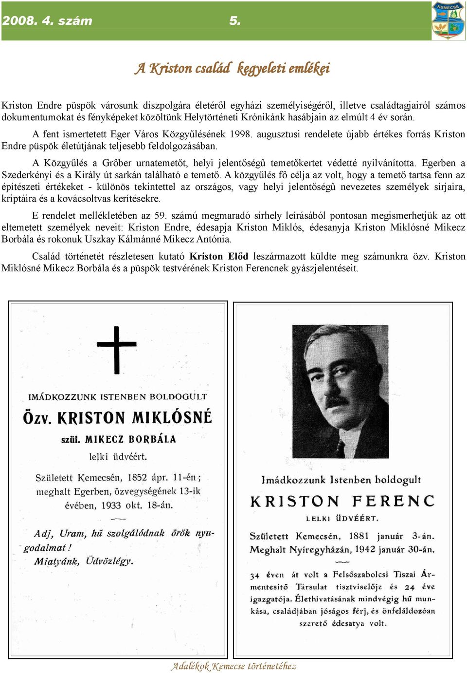 A Közgyűlés a Grőber urnatemetőt, helyi jelentőségű temetőkertet védetté nyilvánította. Egerben a Szederkényi és a Király út sarkán található e temető.