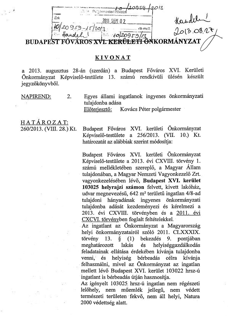 Egyes állami ingatlanok ingyenes önkormányzati tulajdonba adása Előterjesztő: Kovács Péter polgármester HATÁROZAT: 260/2013. (VIII. 28.) Kt. Budapest Főváros XVI.