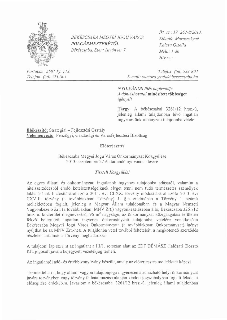 hu Előkészítő: Stratégiai - Fejlesztési Osztály Véleményező: P énz ügyi, Gazdasági és Városfejlesztési Bizottság Előterjesztés NYL VANOS illés napirendje A döntéshozatal min ősített többséget igényel!