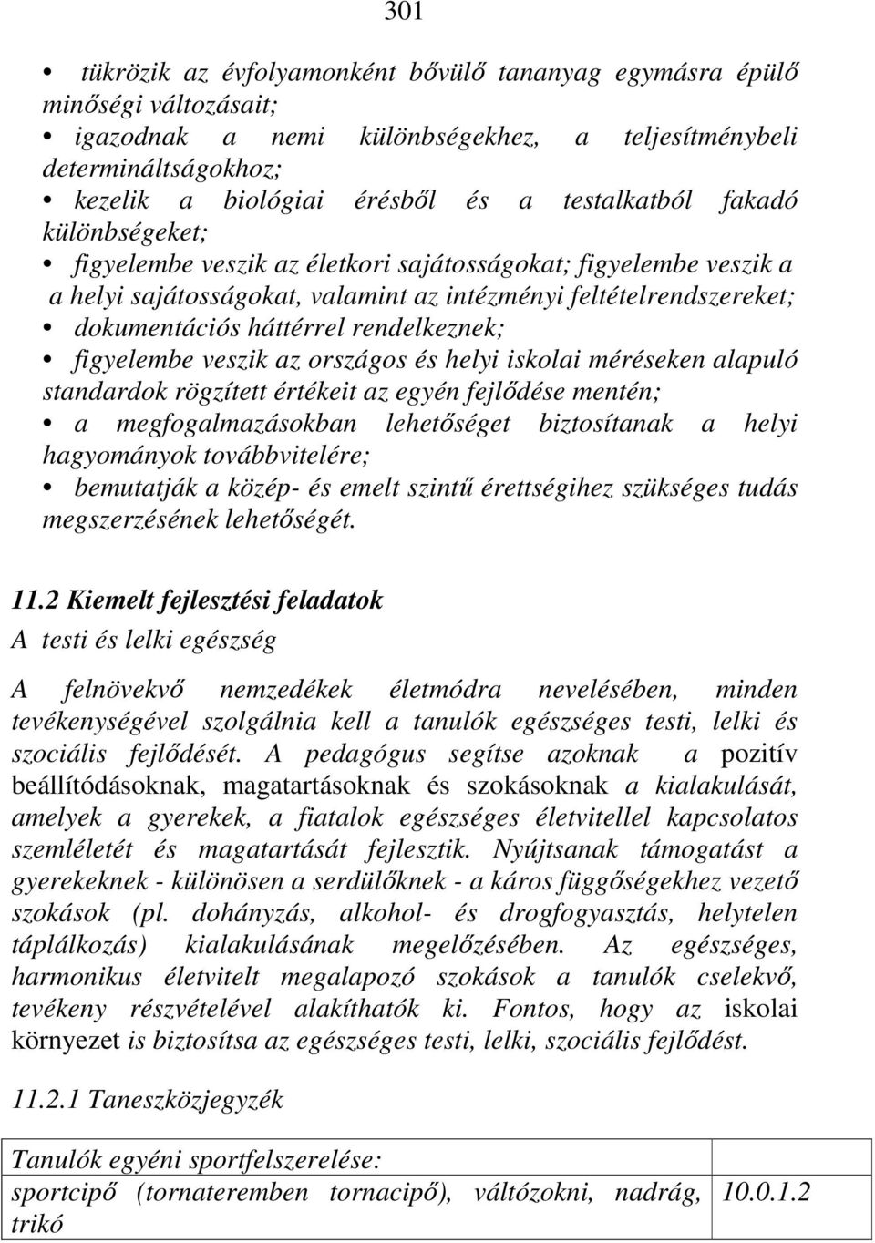 rendelkeznek; figyelembe veszik az országos és helyi iskolai méréseken alapuló standardok rögzített értékeit az egyén fejlődése mentén; a megfogalmazásokban lehetőséget biztosítanak a helyi