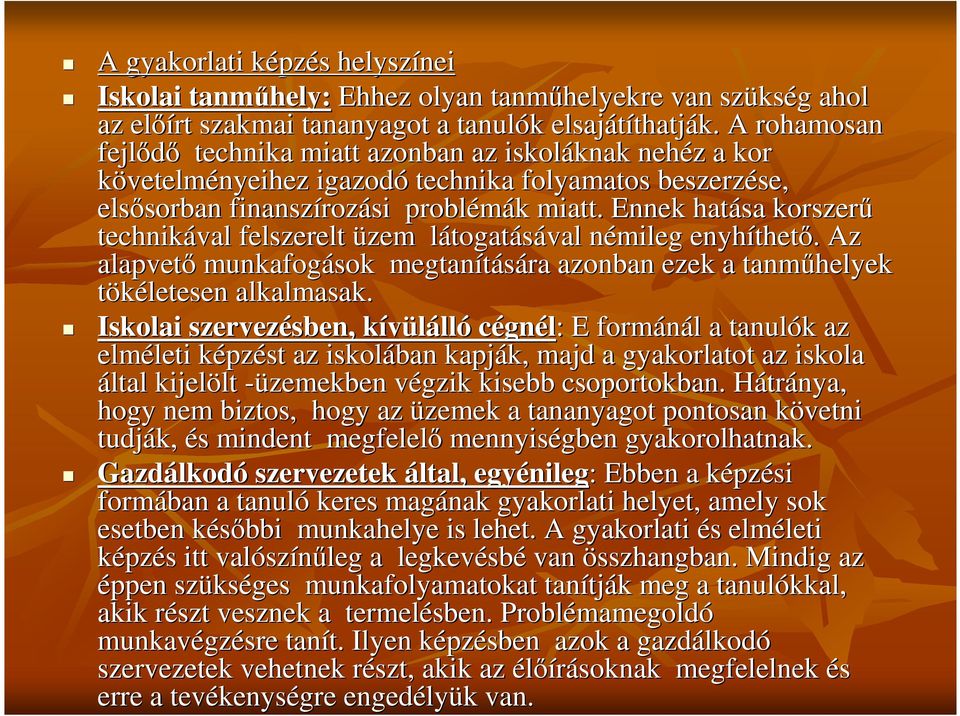 Ennek hatása korszer technikával felszerelt üzem látogatl togatásával némileg n enyhíthet thet.. Az alapvet munkafogások megtanítására azonban ezek a tanmhelyek tökéletesen alkalmasak.