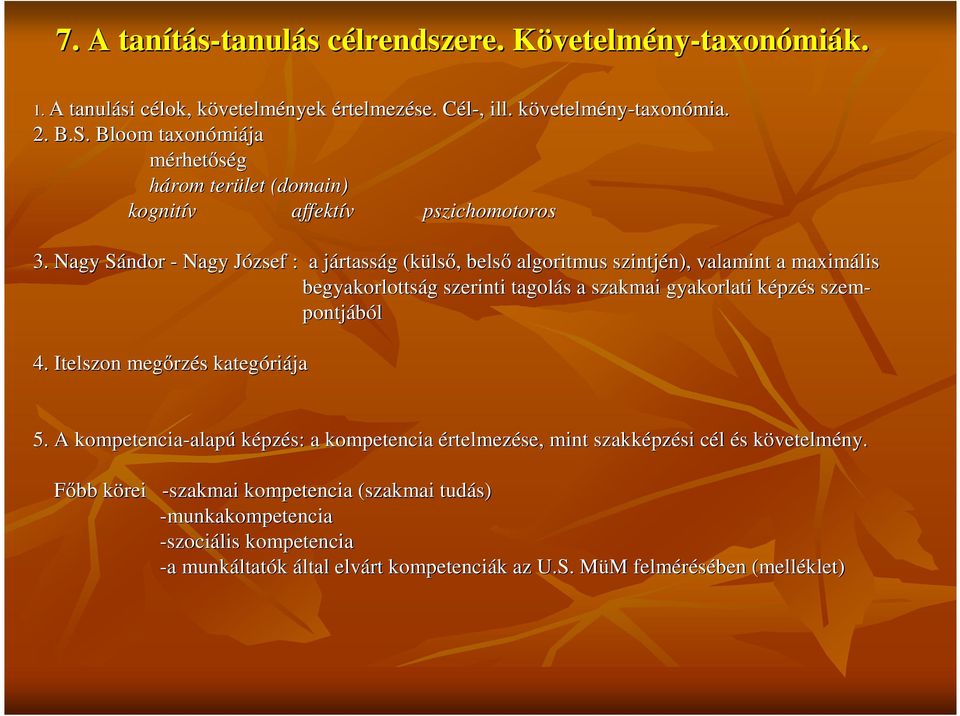 Nagy Sándor S - Nagy József J : a jártassj rtasság g (küls ls,, bels algoritmus szintjén), n), valamint a maximális begyakorlottság g szerinti tagolás s a szakmai gyakorlati képzk pzés s szem-