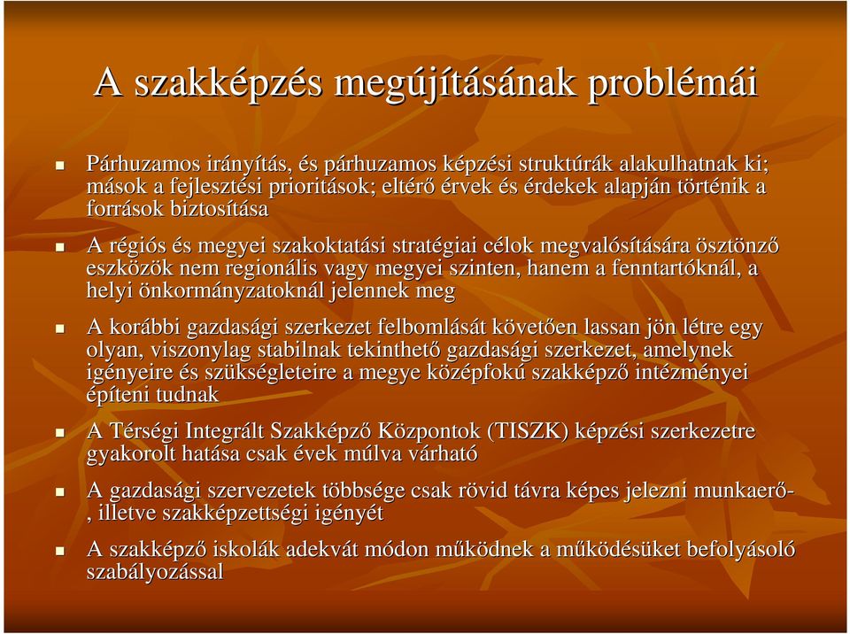 helyi önkormányzatoknál l jelennek meg A korábbi gazdasági gi szerkezet felbomlását t követk veten en lassan jön j n létre l egy olyan, viszonylag stabilnak tekinthet gazdasági gi szerkezet, amelynek