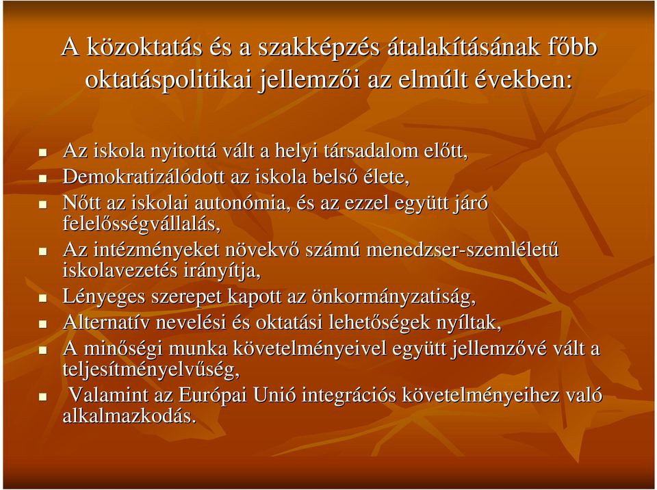 menedzser-szeml szemlélet iskolavezetés s irány nyítja, Lényeges szerepet kapott az önkormányzatiság, Alternatív v nevelési és s oktatási lehetségek nyíltak, A