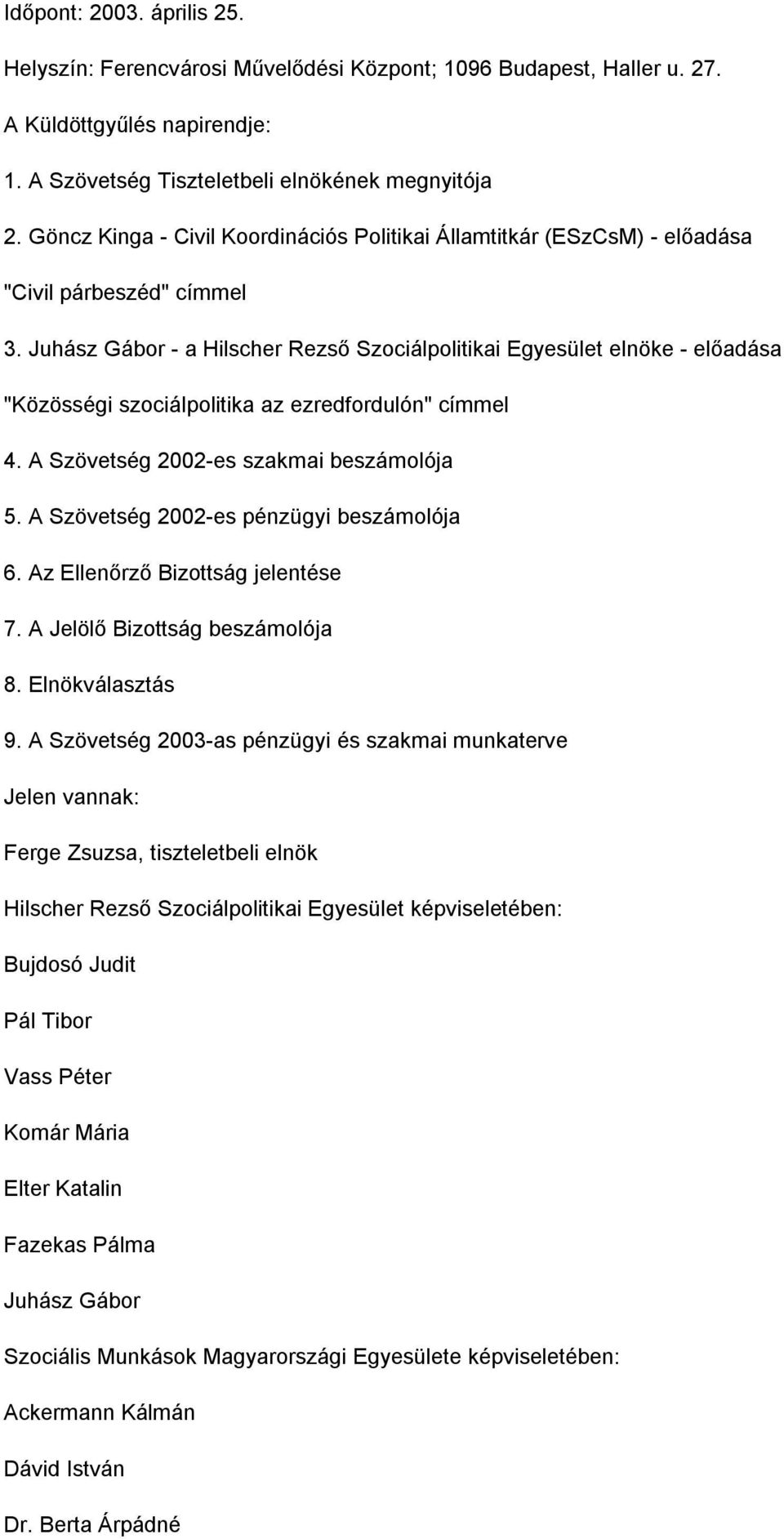 Juhász Gábor - a Hilscher Rezső Szociálpolitikai Egyesület elnöke - előadása "Közösségi szociálpolitika az ezredfordulón" címmel 4. A Szövetség 2002-es szakmai beszámolója 5.