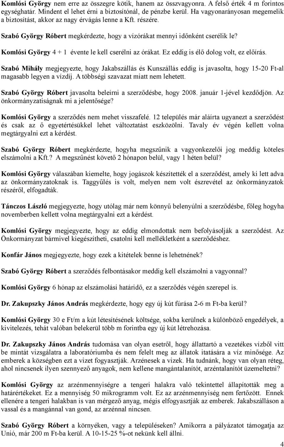 Komlósi György 4 + 1 évente le kell cserélni az órákat. Ez eddig is élő dolog volt, ez előírás.