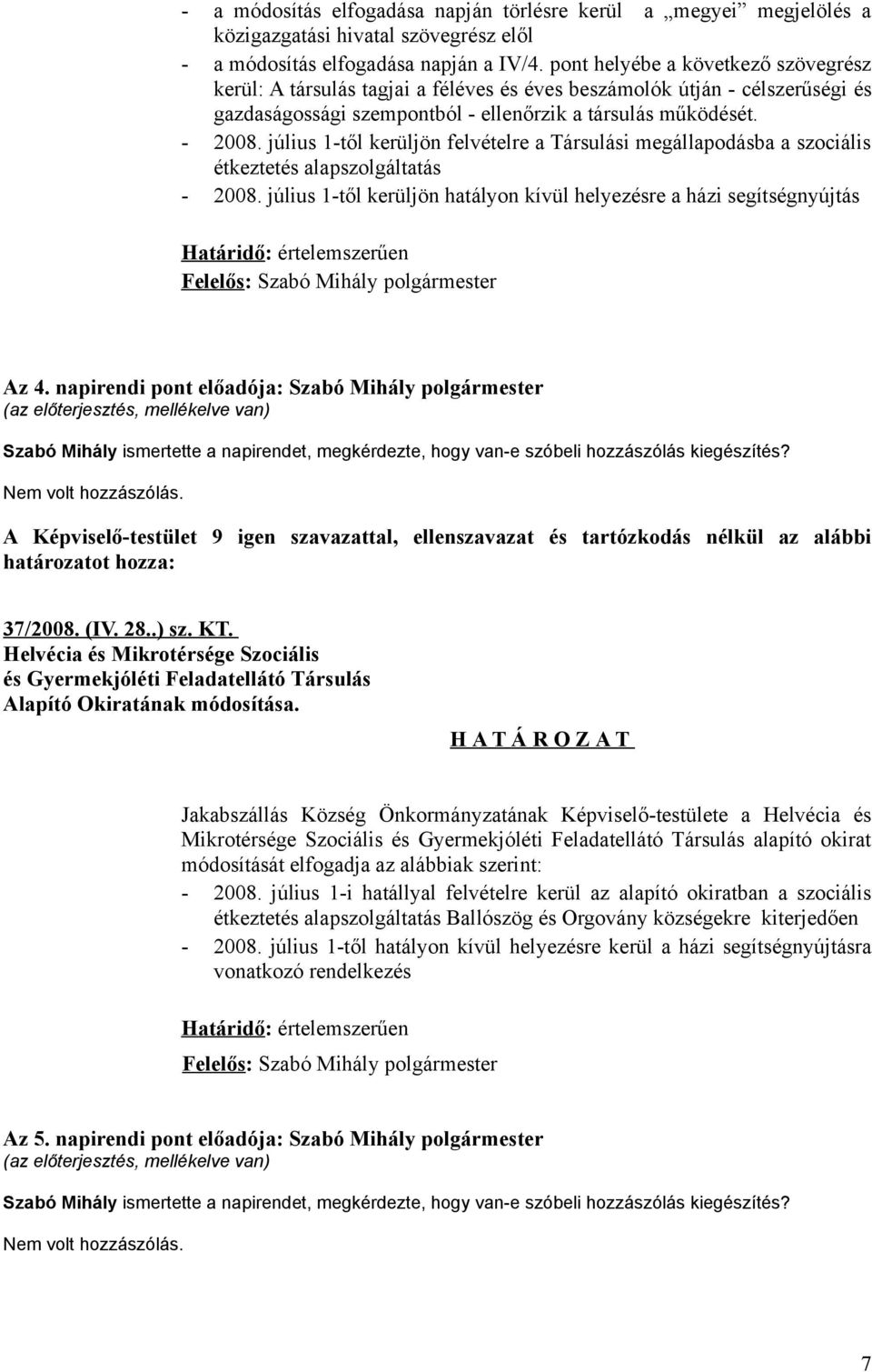 július 1-től kerüljön felvételre a Társulási megállapodásba a szociális étkeztetés alapszolgáltatás - 2008.