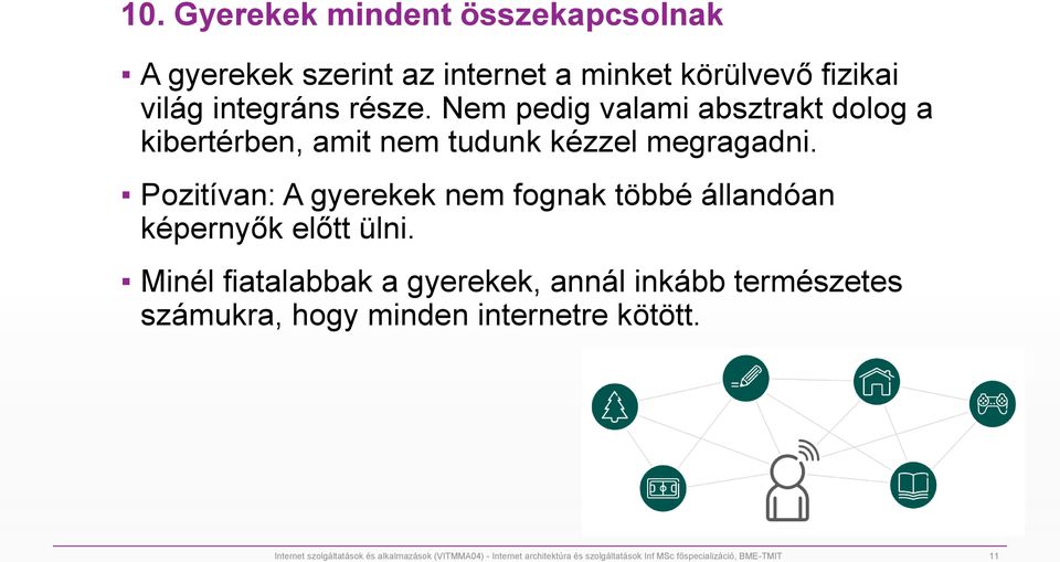 Pozitívan: A gyerekek nem fognak többé állandóan képernyők előtt ülni.