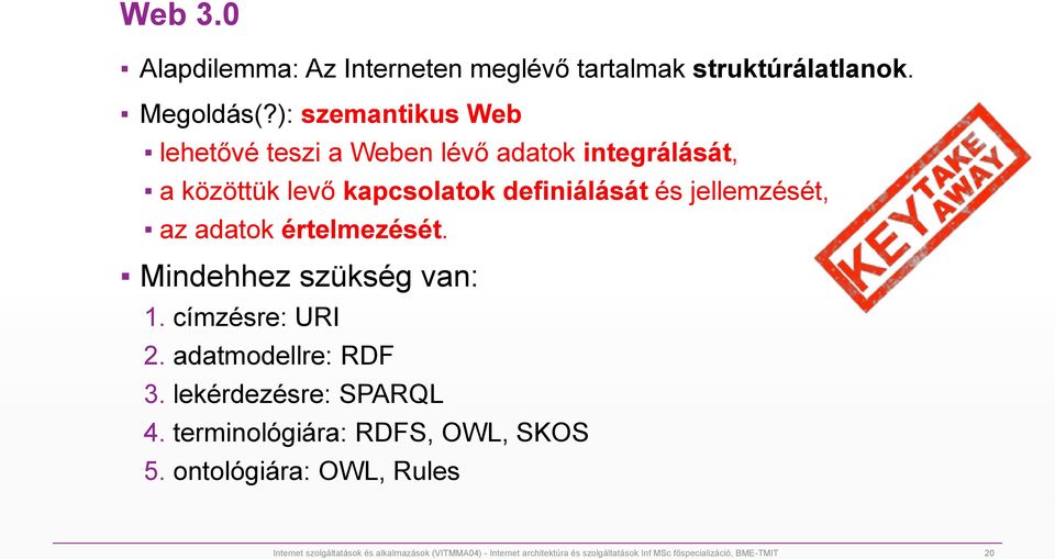 az adatok értelmezését. Mindehhez szükség van: 1. címzésre: URI 2. adatmodellre: RDF 3. lekérdezésre: SPARQL 4.