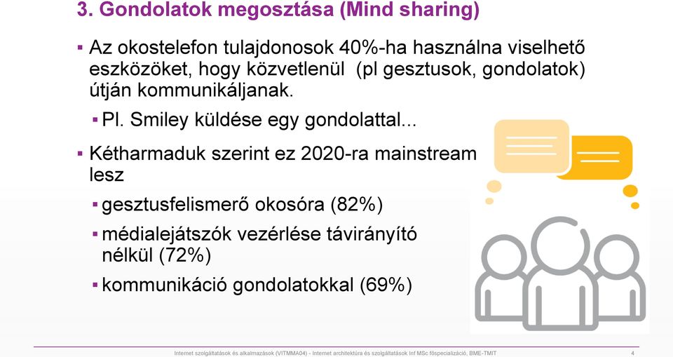 .. Kétharmaduk szerint ez 2020-ra mainstream lesz gesztusfelismerő okosóra (82%) médialejátszók vezérlése távirányító nélkül