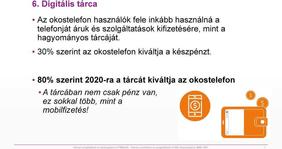 80% szerint 2020-ra a tárcát kiváltja az okostelefon A tárcában nem csak pénz van, ez sokkal több, mint a