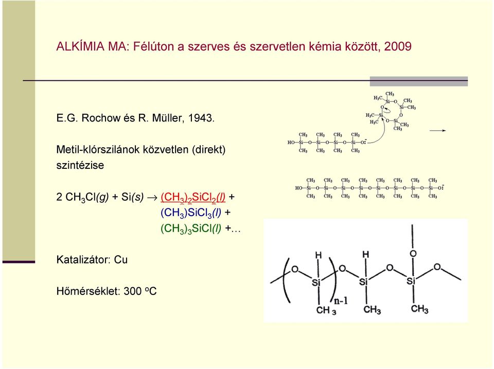 CH 3 Cl(g) + Si(s) (CH 3 ) 2 SiCl 2 (l) + (CH 3