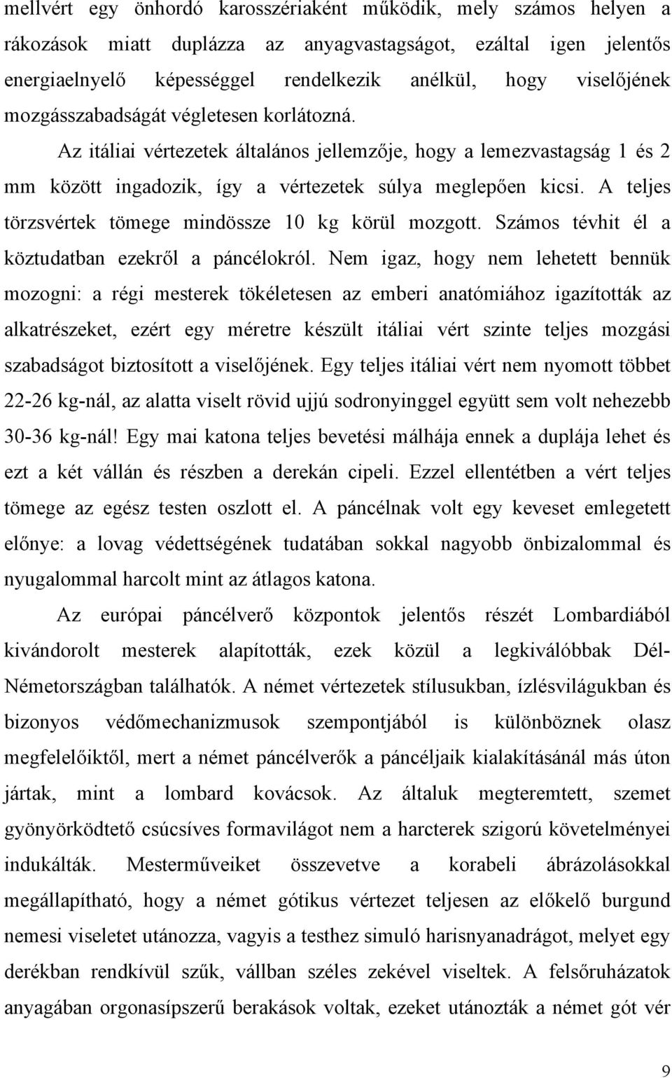 A teljes törzsvértek tömege mindössze 10 kg körül mozgott. Számos tévhit él a köztudatban ezekről a páncélokról.