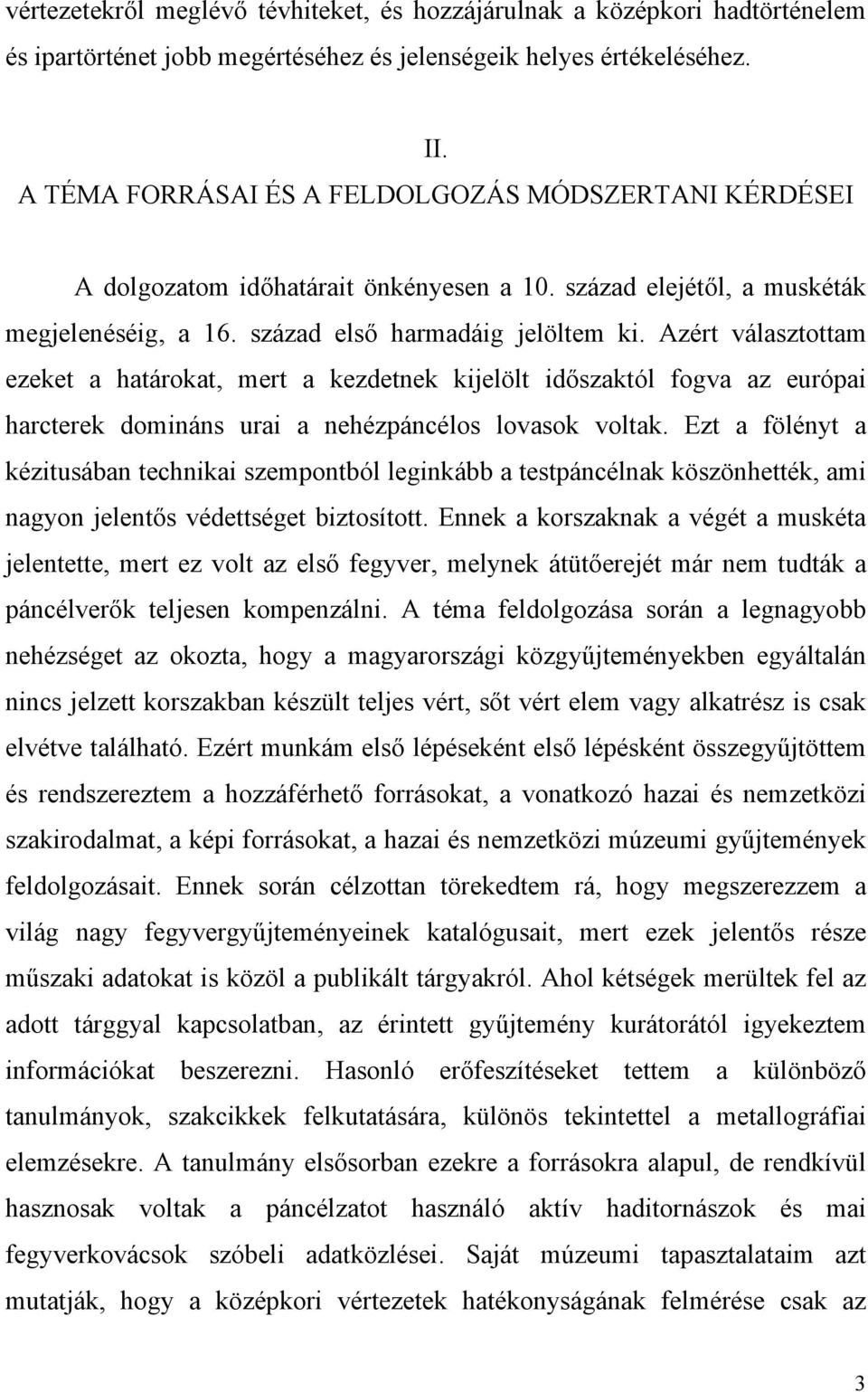 Azért választottam ezeket a határokat, mert a kezdetnek kijelölt időszaktól fogva az európai harcterek domináns urai a nehézpáncélos lovasok voltak.