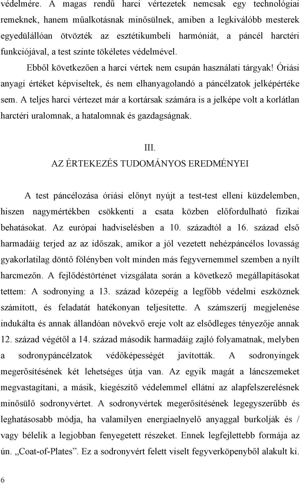 funkciójával, a test szinte tökéletes védelmével. Ebből következően a harci vértek nem csupán használati tárgyak!